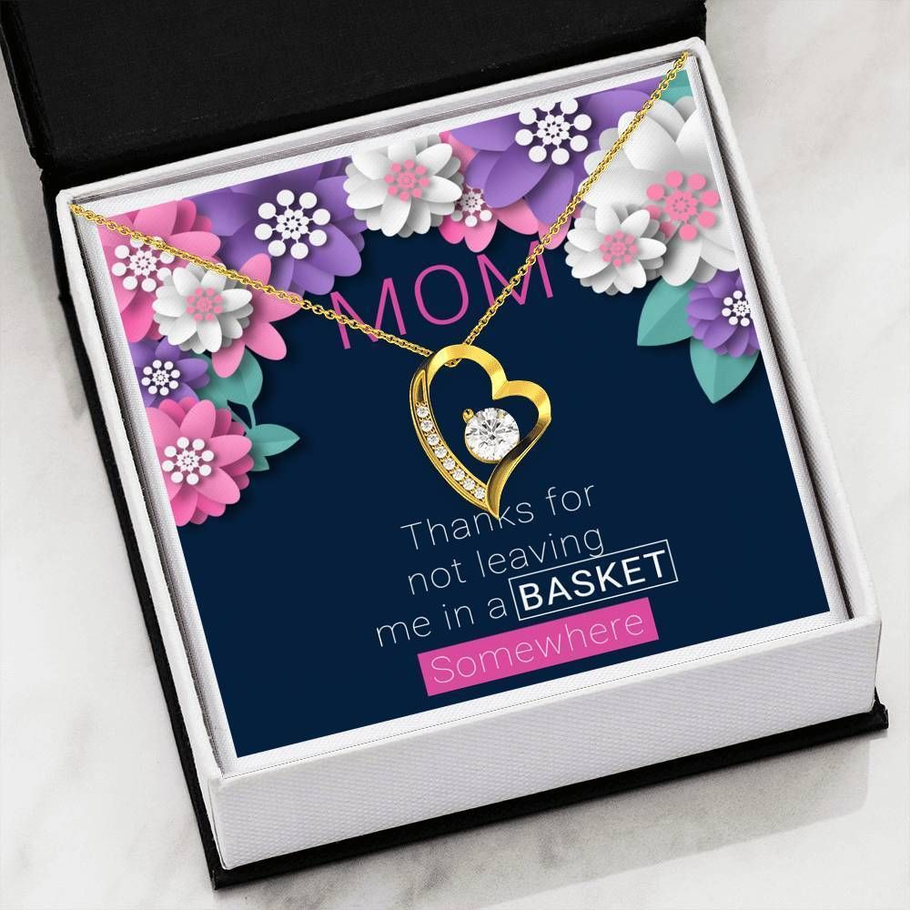 Thanks For Not Leaving Me In A Basket Forever Love Necklace For Mom