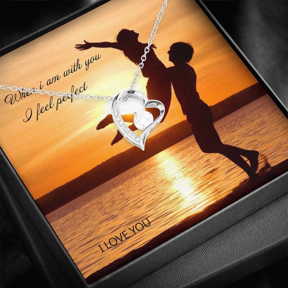 When I'm With You I Feel Perfect Forever Love Necklace For Girlfriend