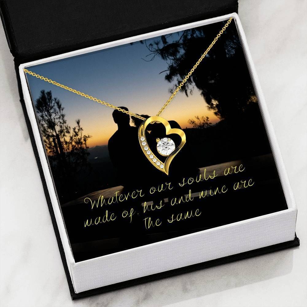 Whatever Our Souls Are Made Of Forever Love Necklace Gift For Her