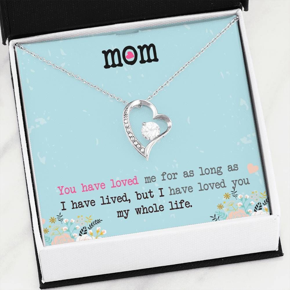 I've Loved You My Whole Life Forever Love Necklace For Mama