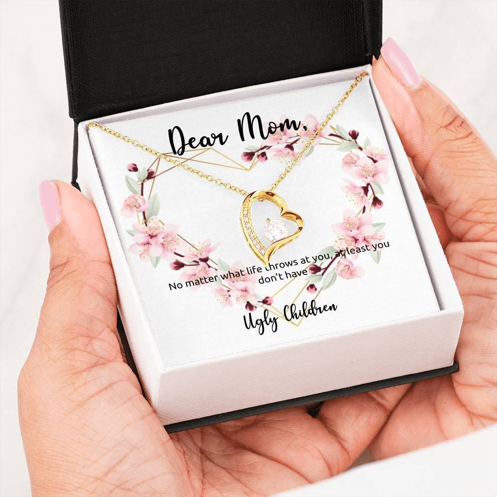 At Least You Don't Have An Ugly Children Forever Love Necklace For Mom