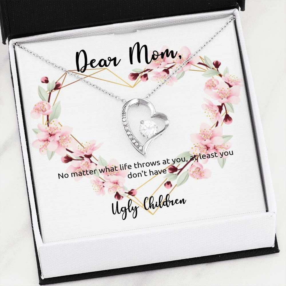 At Least You Don't Have An Ugly Children Forever Love Necklace For Mom