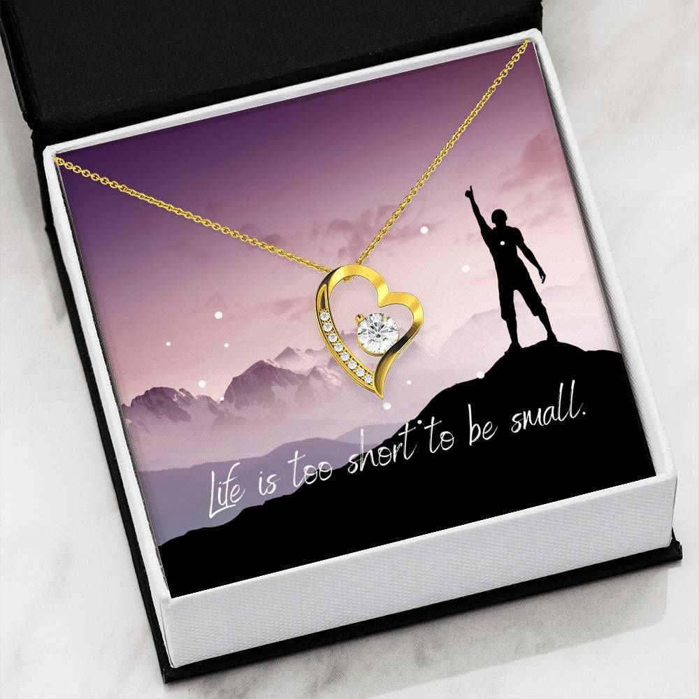 Life Is Too Short To Be Small Forever Love Necklace Gift For Women