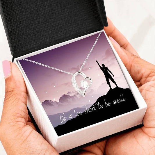 Life Is Too Short To Be Small Forever Love Necklace Gift For Women