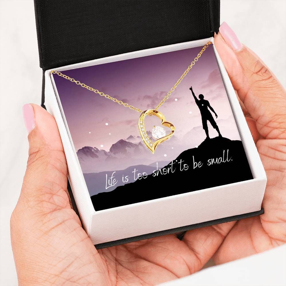 Life Is Too Short To Be Small Forever Love Necklace Gift For Women