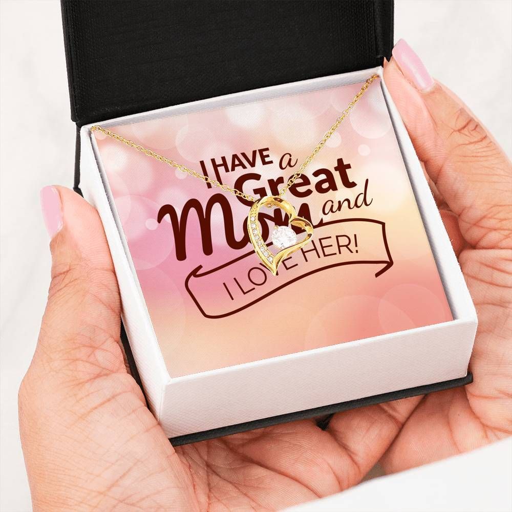 I Have A Great Mom And I Love Her Gift For Mom Forever Love Necklace