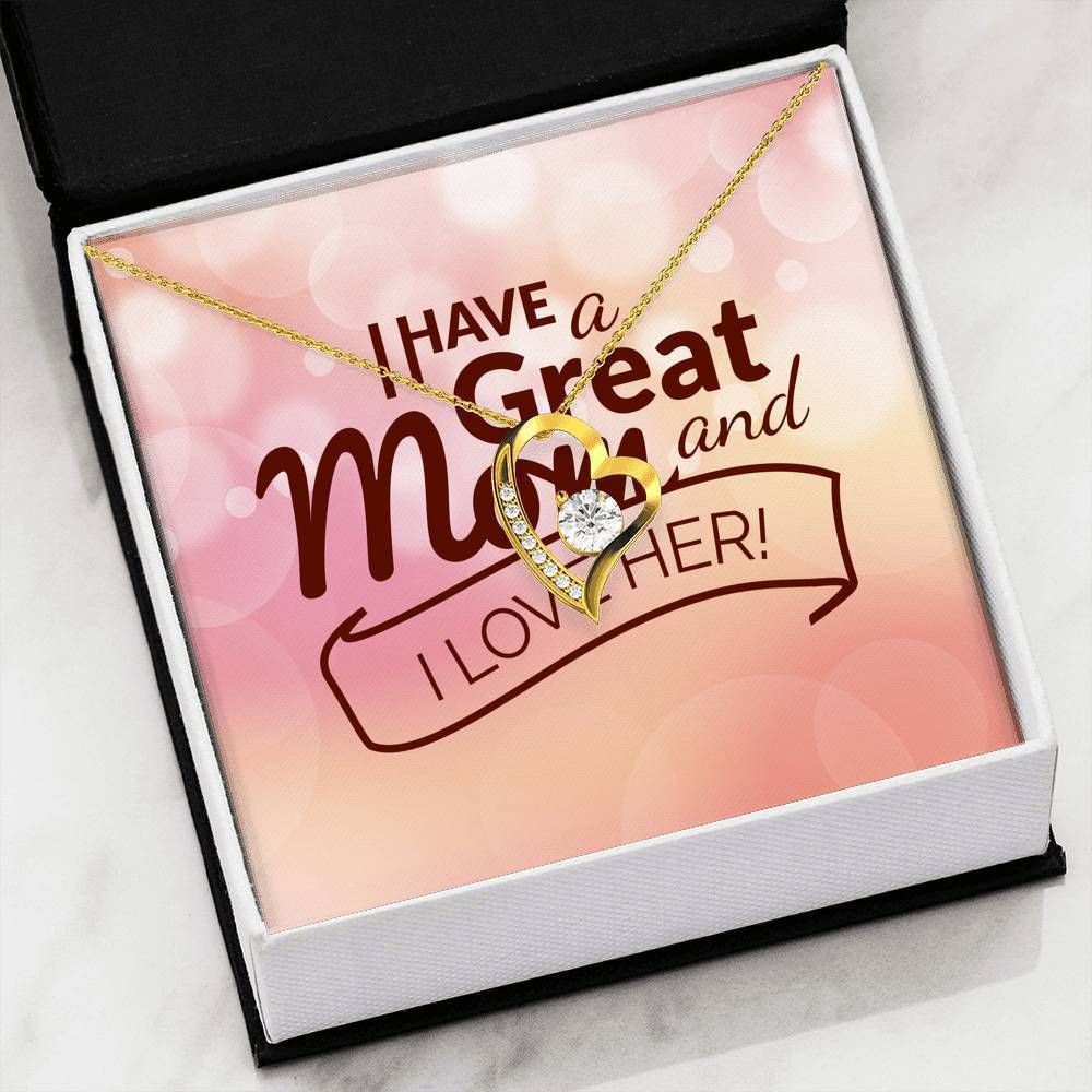 I Have A Great Mom And I Love Her Gift For Mom Forever Love Necklace