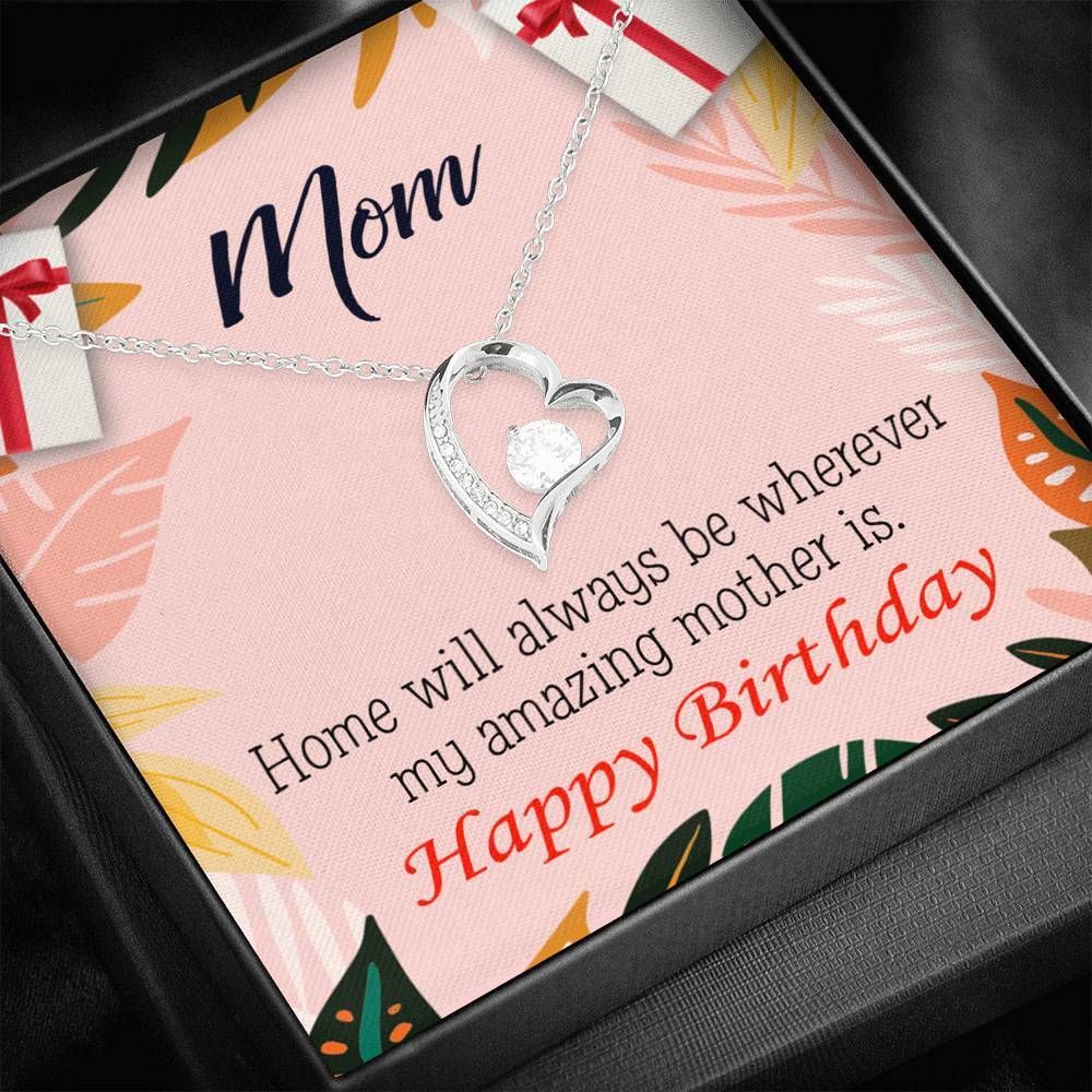 Happy Birthday Mom Home Is Where My Amazing Mom Is Forever Love Necklace Gift For Mom