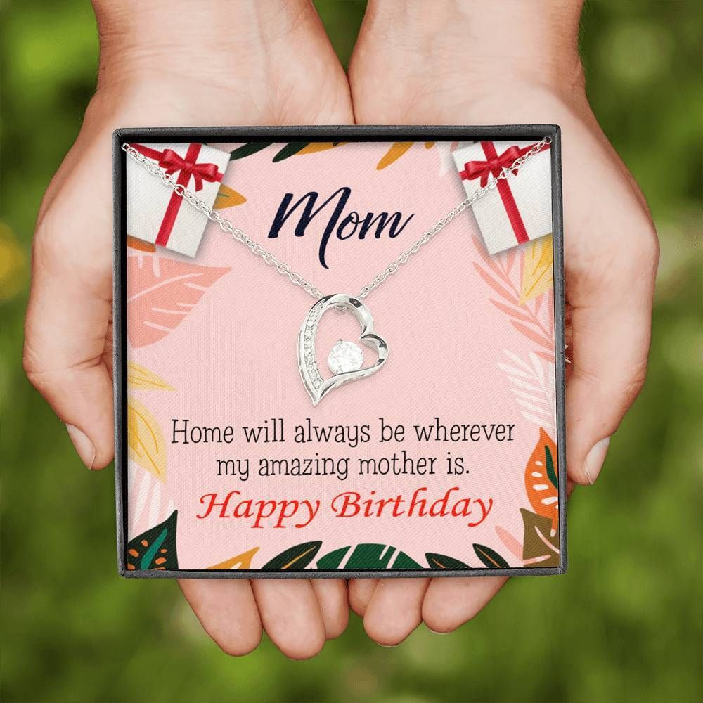 Happy Birthday Mom Home Is Where My Amazing Mom Is Forever Love Necklace Gift For Mom