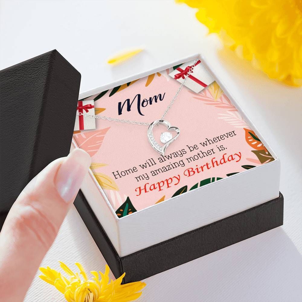 Happy Birthday Mom Home Is Where My Amazing Mom Is Forever Love Necklace Gift For Mom