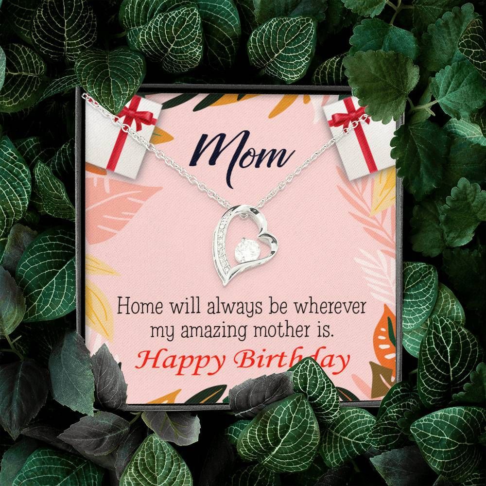 Happy Birthday Mom Home Is Where My Amazing Mom Is Forever Love Necklace Gift For Mom