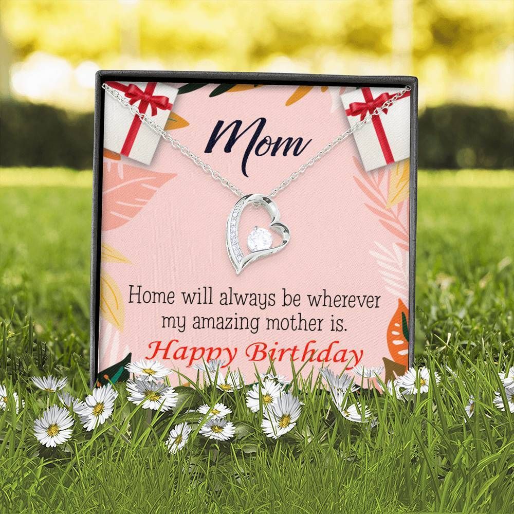 Happy Birthday Mom Home Is Where My Amazing Mom Is Forever Love Necklace Gift For Mom