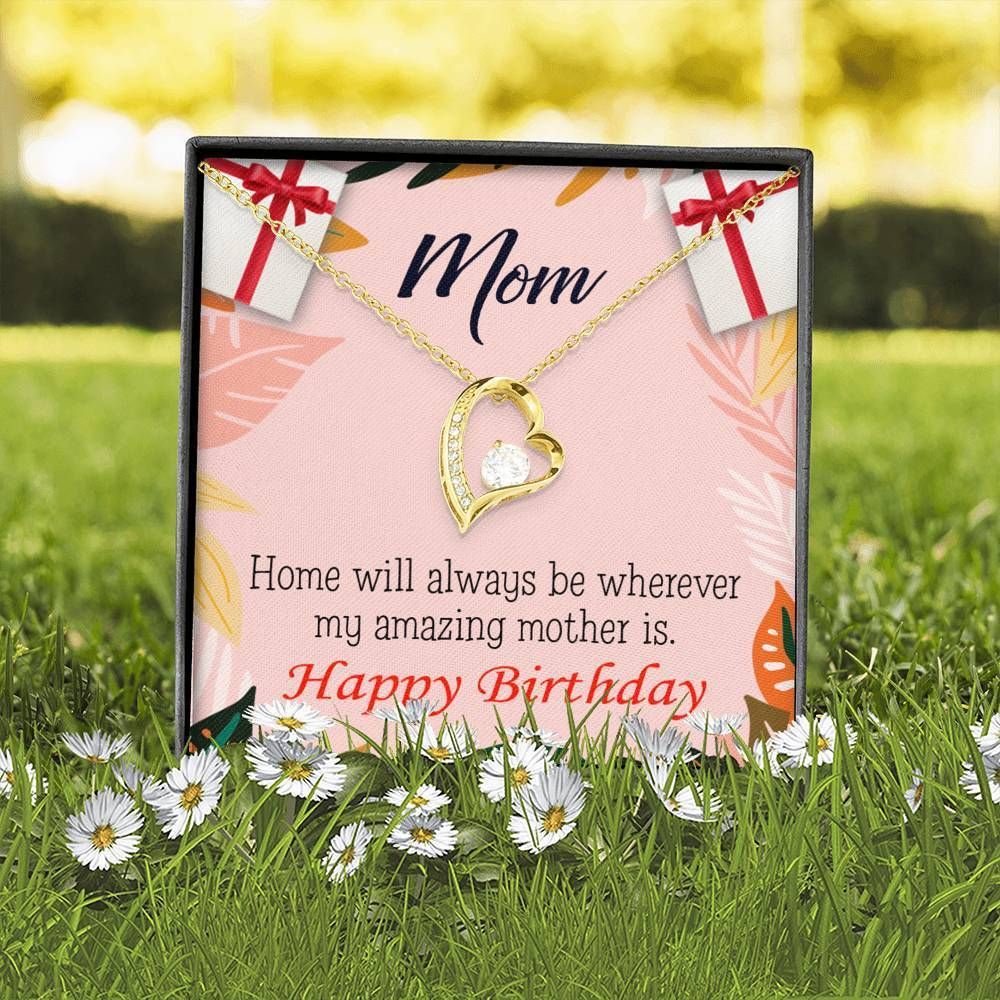 Happy Birthday Mom Home Is Where My Amazing Mom Is Forever Love Necklace Gift For Mom