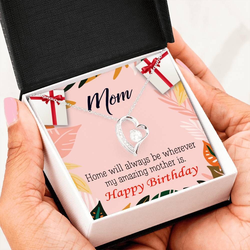 Happy Birthday Mom Home Is Where My Amazing Mom Is Forever Love Necklace Gift For Mom