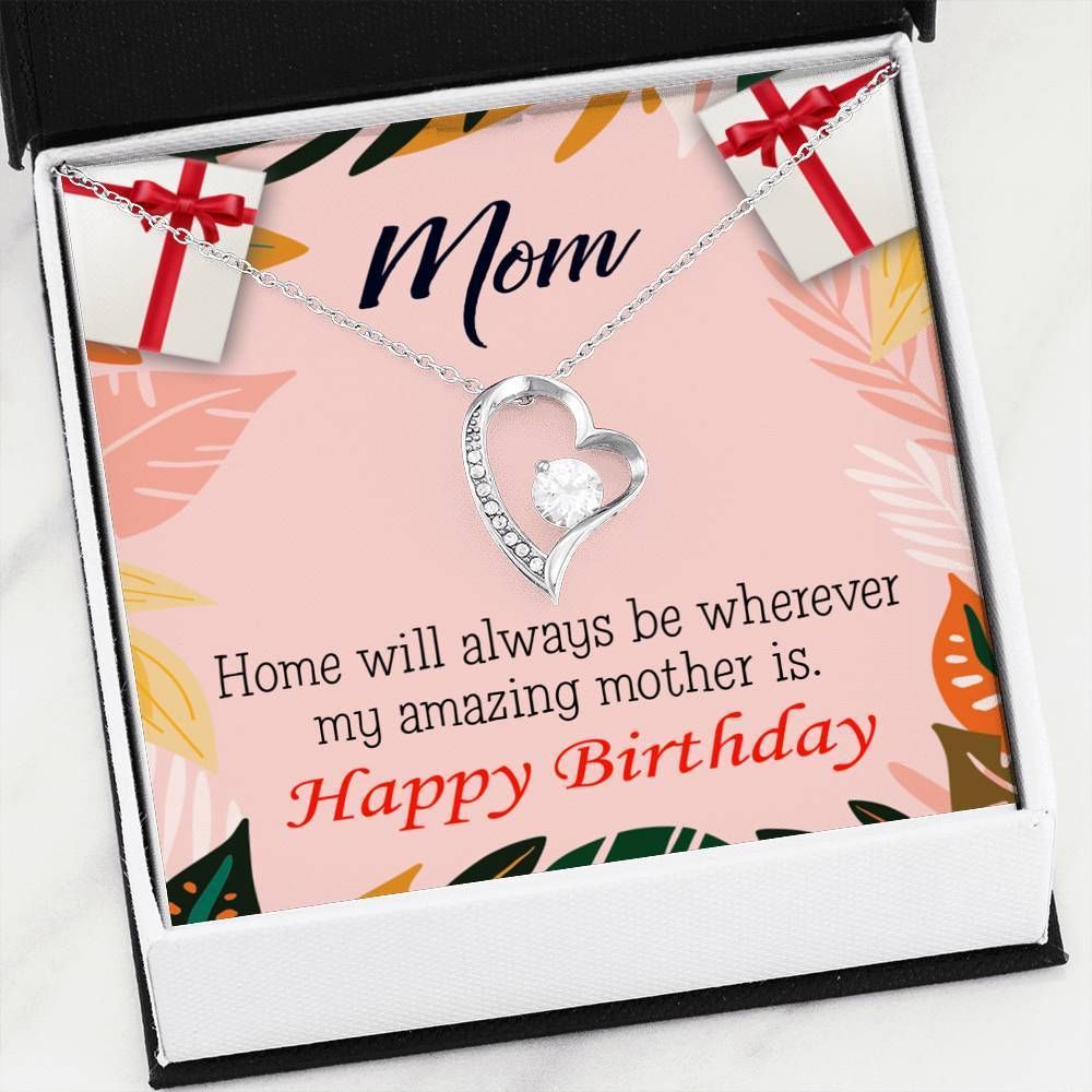 Happy Birthday Mom Home Is Where My Amazing Mom Is Forever Love Necklace Gift For Mom