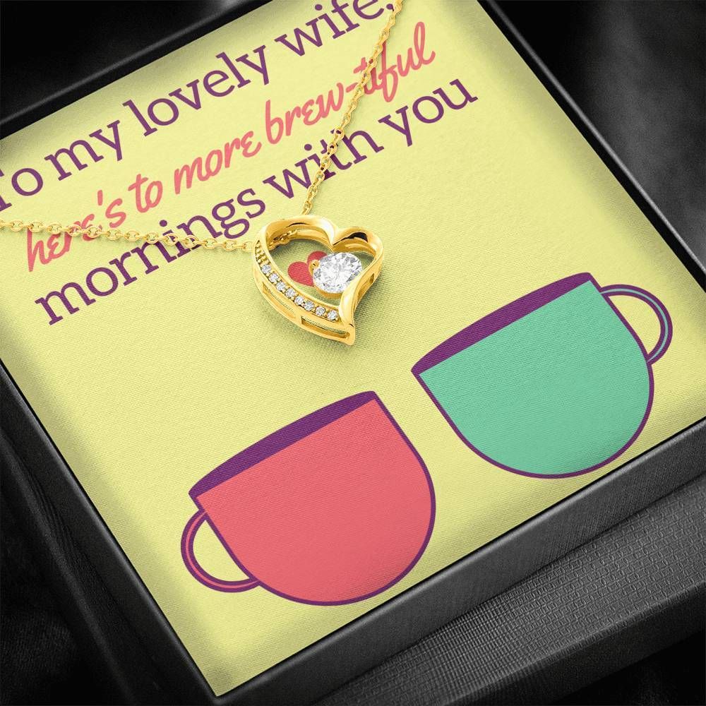 Here's To More Brew-tiful Mornings With You Forever Love Necklace Gift For Wife