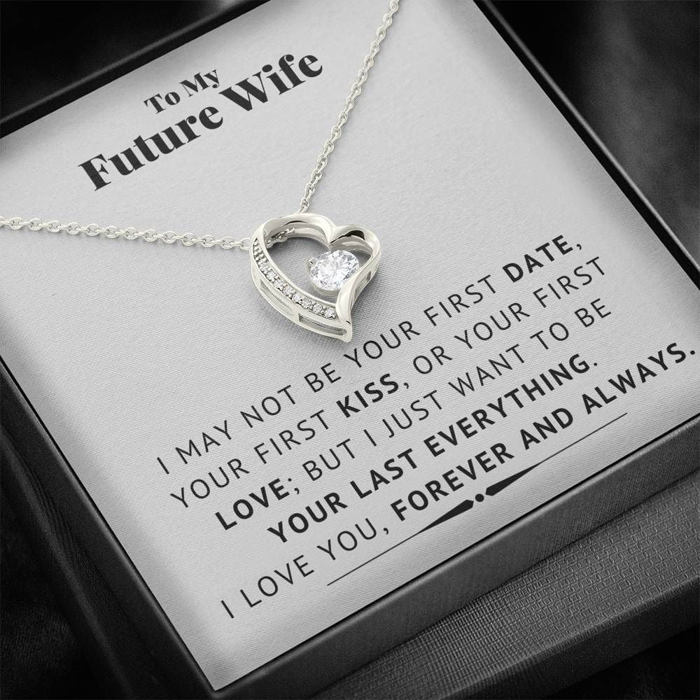 Forever Love Necklace Gift For Wife Future Wife I Want To Be Your Last Everything