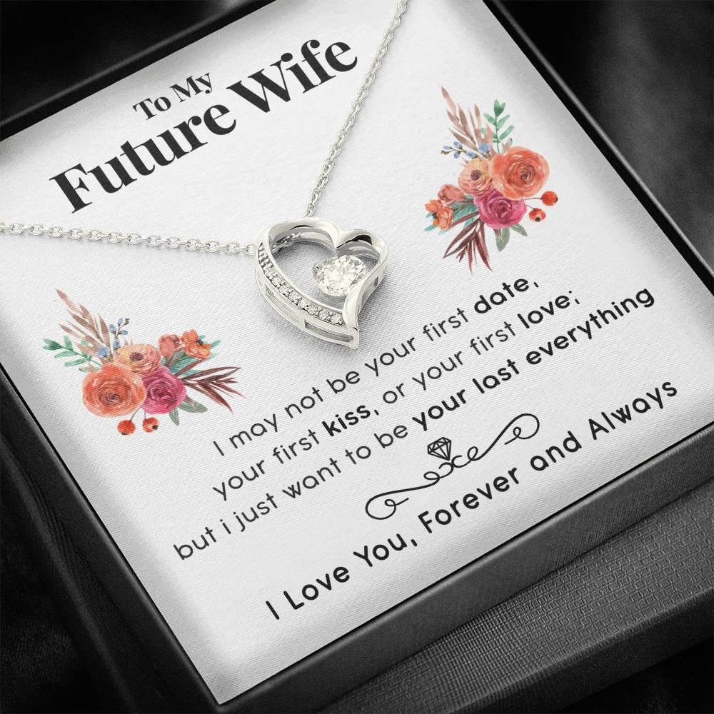 Flower Forever Love Necklace Gift For Wife I Want To Be Your Last Everything