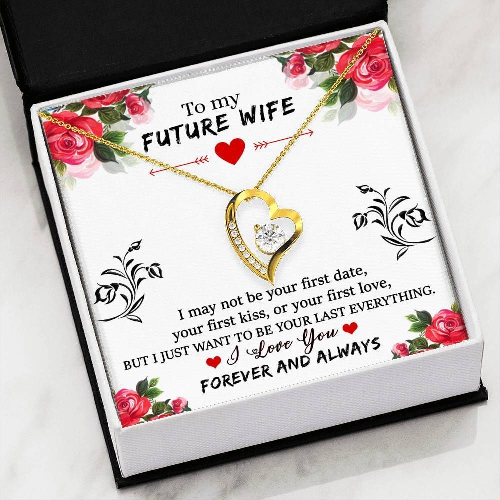 Forever Love Necklace Gift For Wife Future Wife I Want To Be Your Last Everything